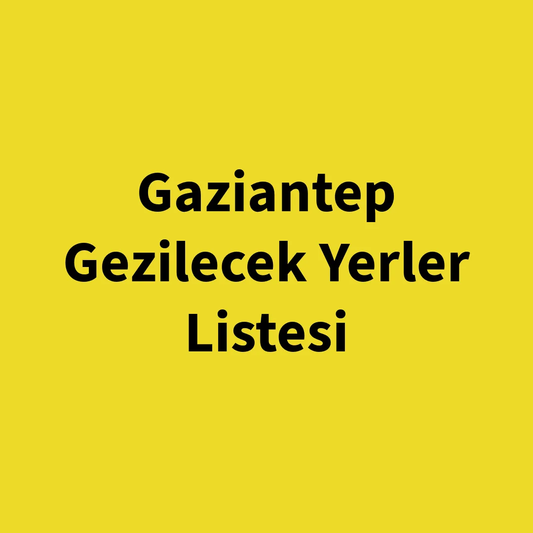 Gaziantep’te Gezilecek Yerler