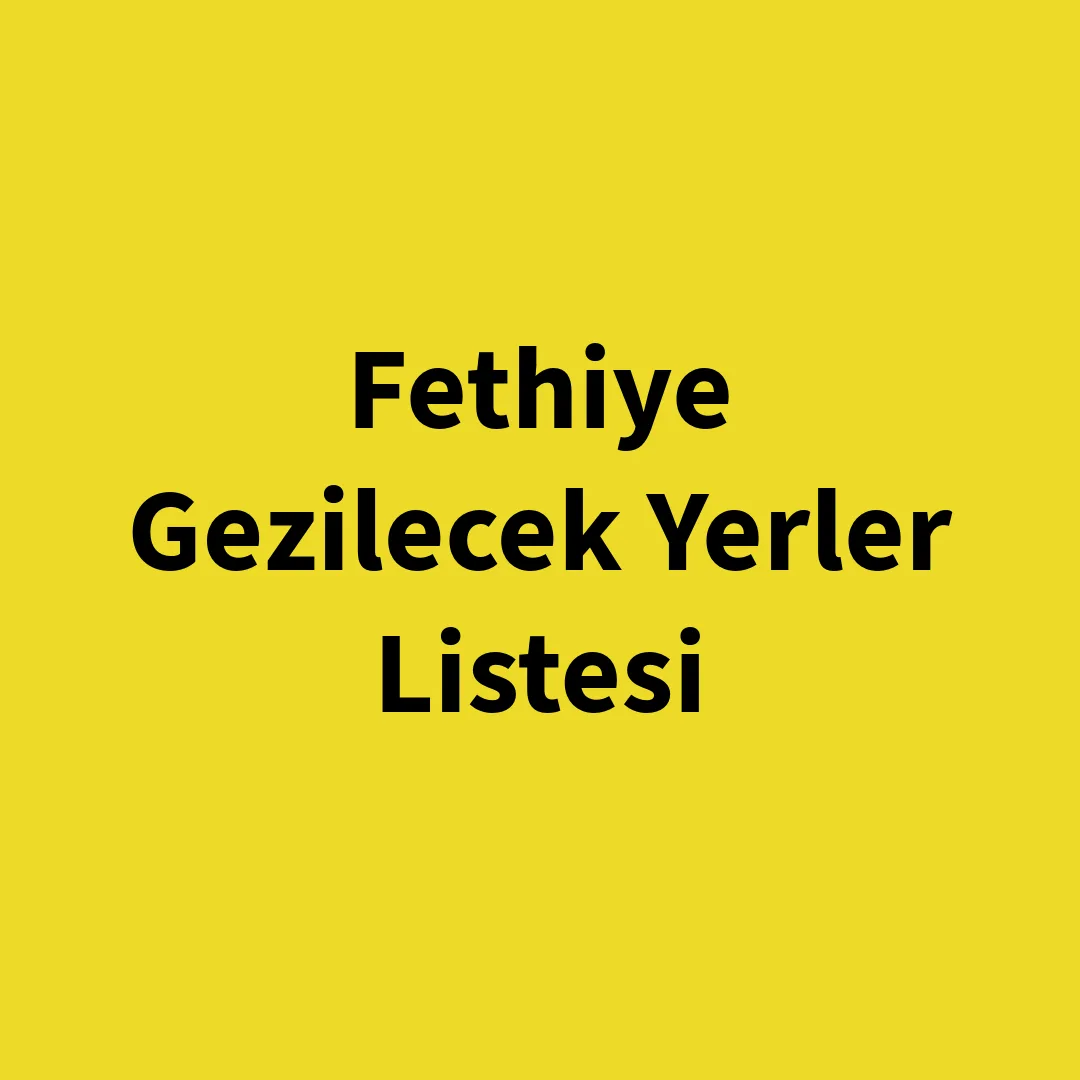 Fethiye’de Gezilecek Yerler