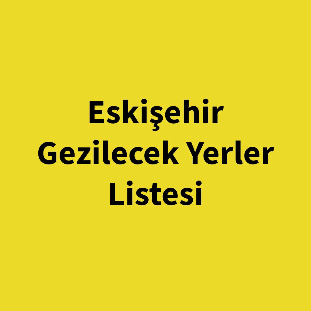 Eskişehir Gezilecek Yerler